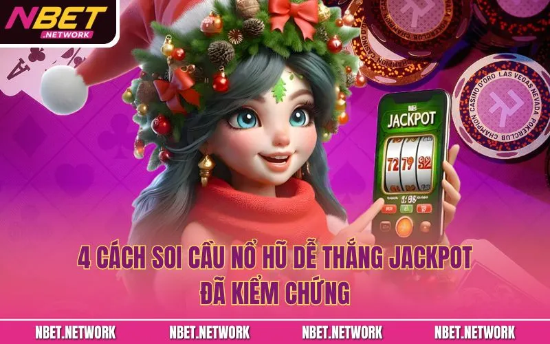 4 Cách Soi Cầu Nổ Hũ Dễ Thắng Jackpot - Đã Kiểm Chứng