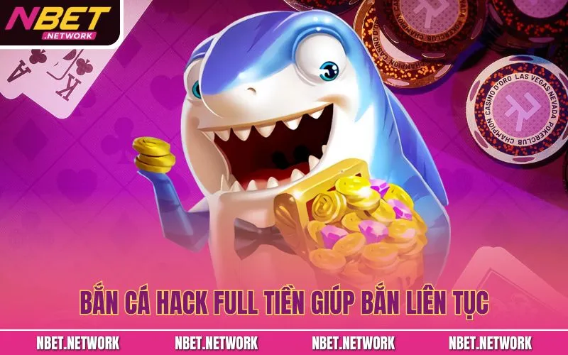 Bắn cá hack full tiền giúp bắn liên tục