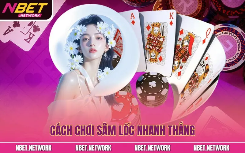 Cách chơi sâm lốc nhanh thắng