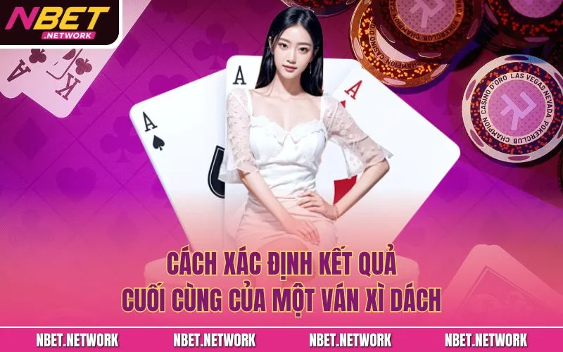 Cách xác định kết quả cuối cùng của một ván xì dách