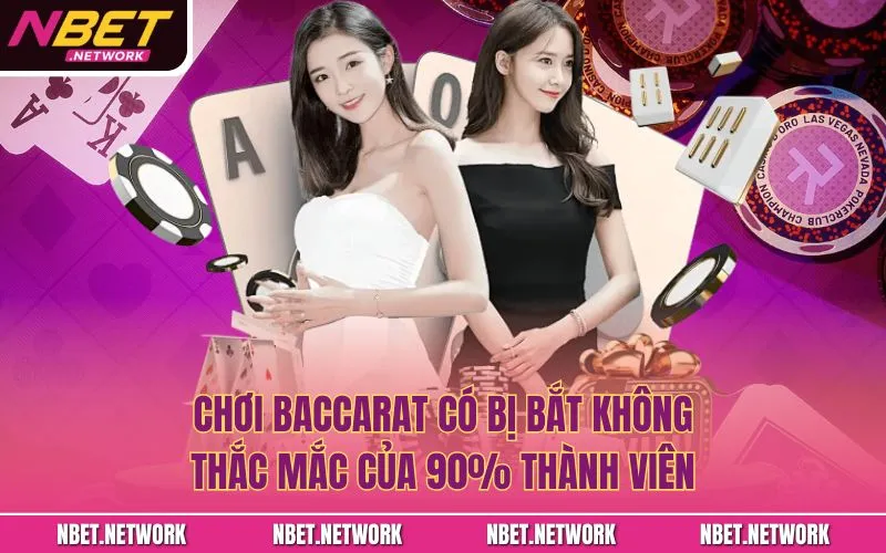 Chơi baccarat có bị bắt không