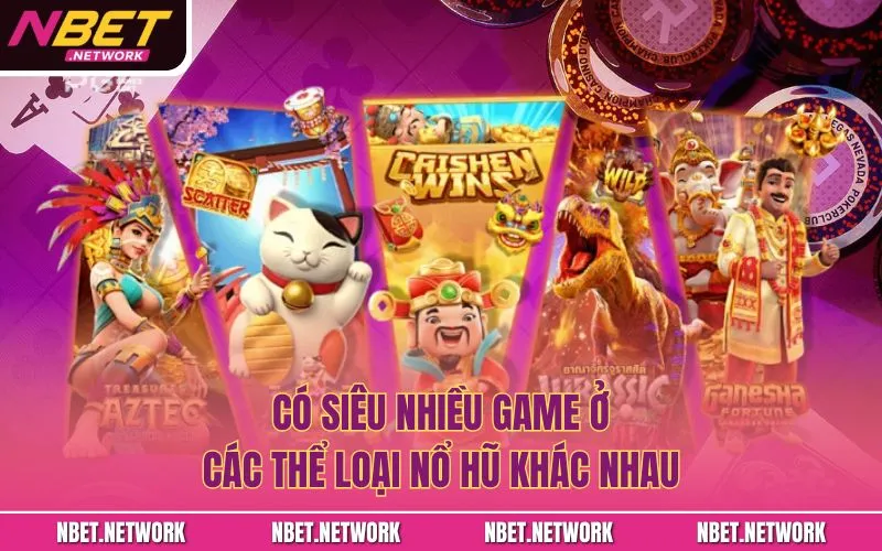Có siêu nhiều game ở các thể loại nổ hũ khác nhau