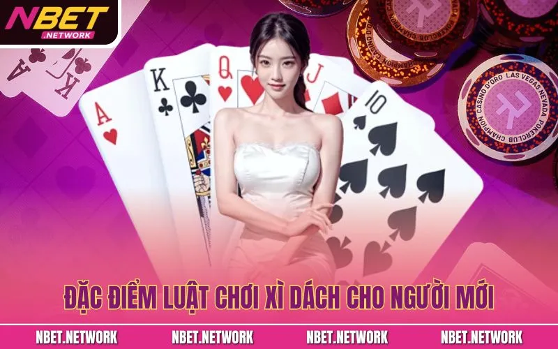 Đặc điểm luật chơi xì dách cho người mới