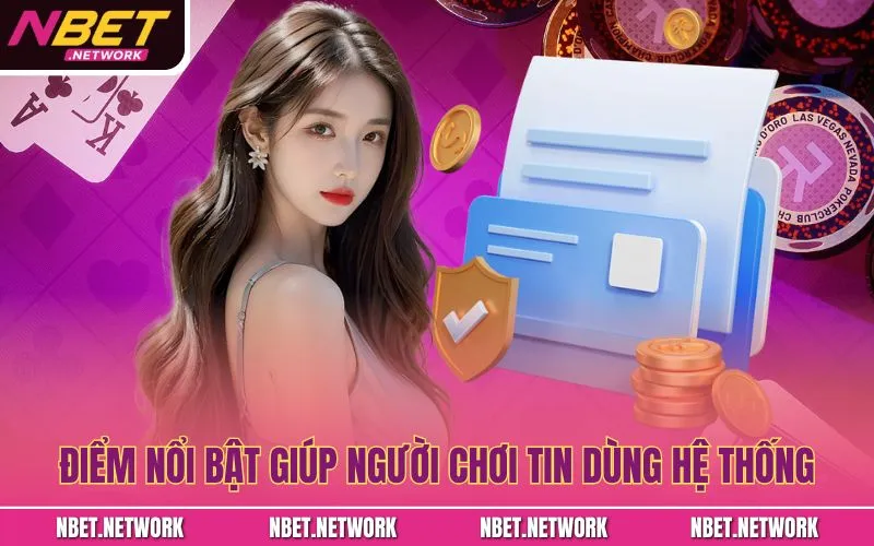 Điểm nổi bật giúp người chơi tin dùng hệ thống 