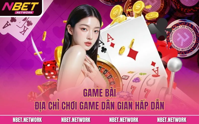 Game Bài - Địa chỉ chơi game dân gian hấp dẫn