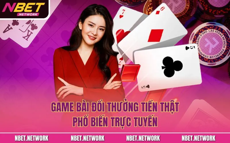 Game bài đổi thưởng tiền thật phổ biến trực tuyến