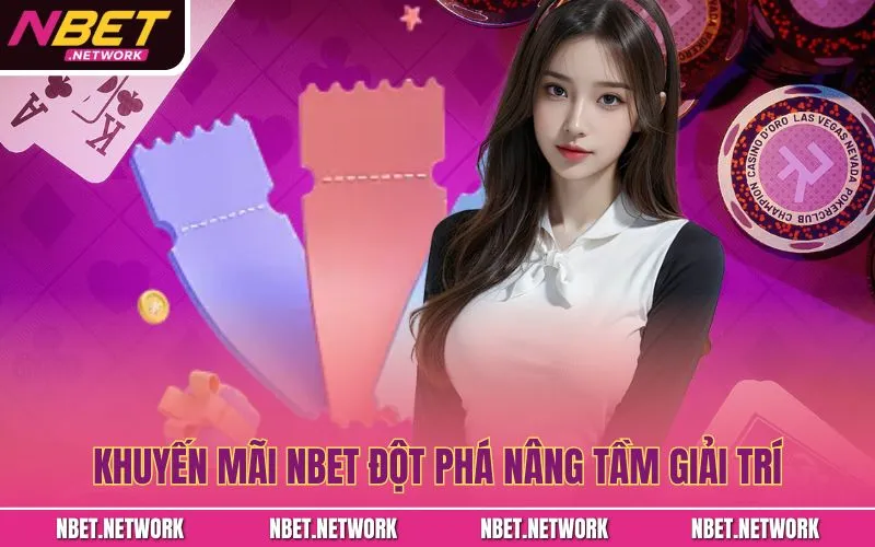 Khuyến mãi NBET đột phá nâng tầm giải trí