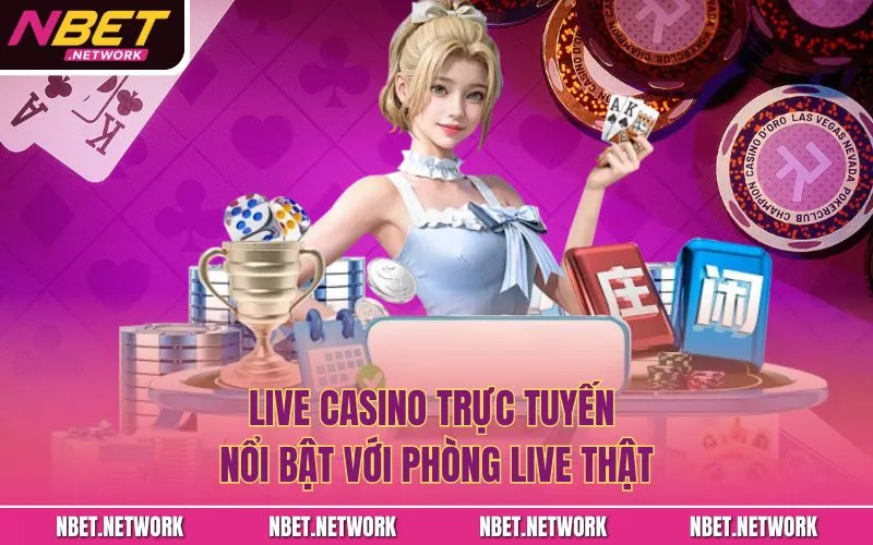 Live Casino trực tuyến nổi bật với phòng live thật