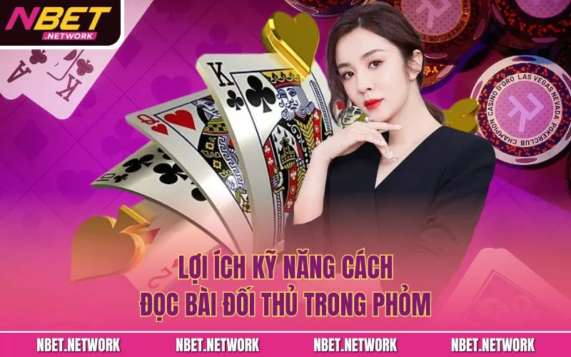 Lợi ích kỹ năng cách đọc bài đối thủ trong phỏm