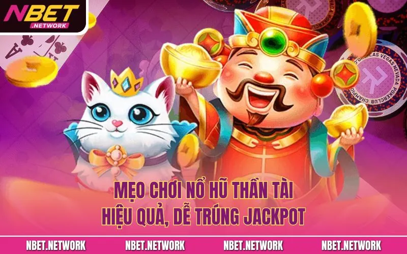 Mẹo chơi nổ hũ Thần Tài hiệu quả, dễ trúng jackpot
