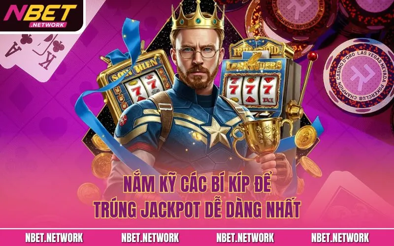 Nắm kỹ các bí kíp để trúng jackpot dễ dàng nhất