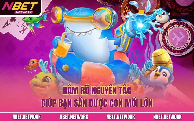 Nắm rõ nguyên tắc giúp bạn săn được con mồi lớn