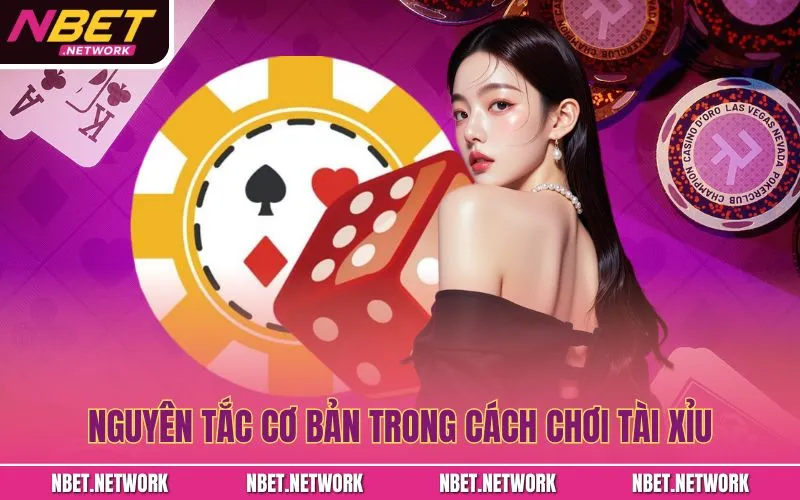 Nguyên tắc cơ bản trong cách chơi tài xỉu