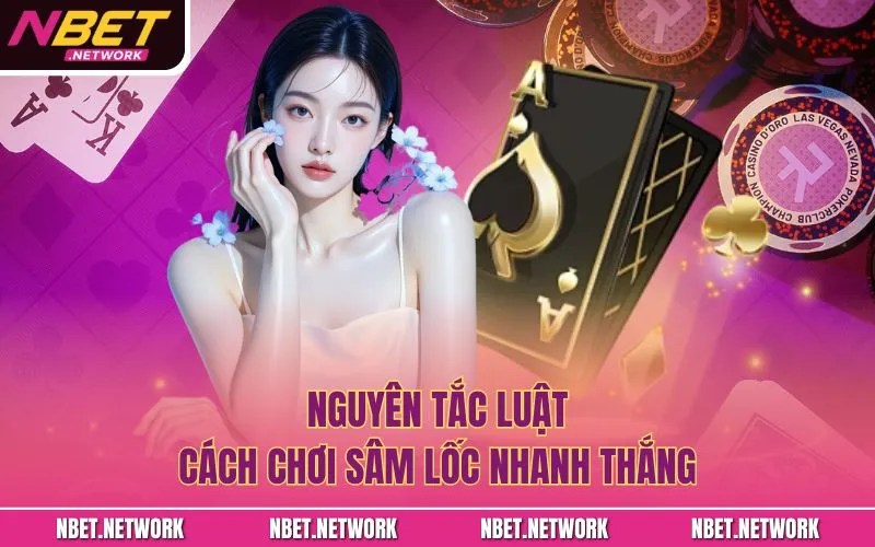 Nguyên tắc luật cách chơi sâm lốc nhanh thắng