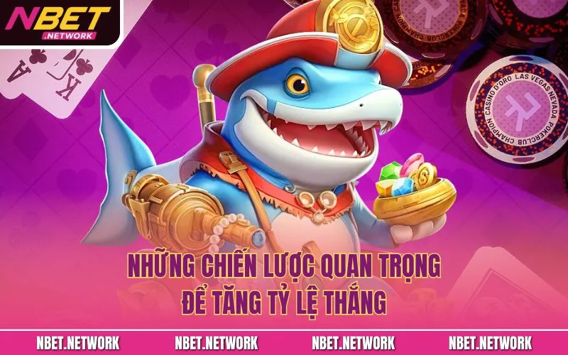 Những chiến lược quan trọng để tăng tỷ lệ thắng
