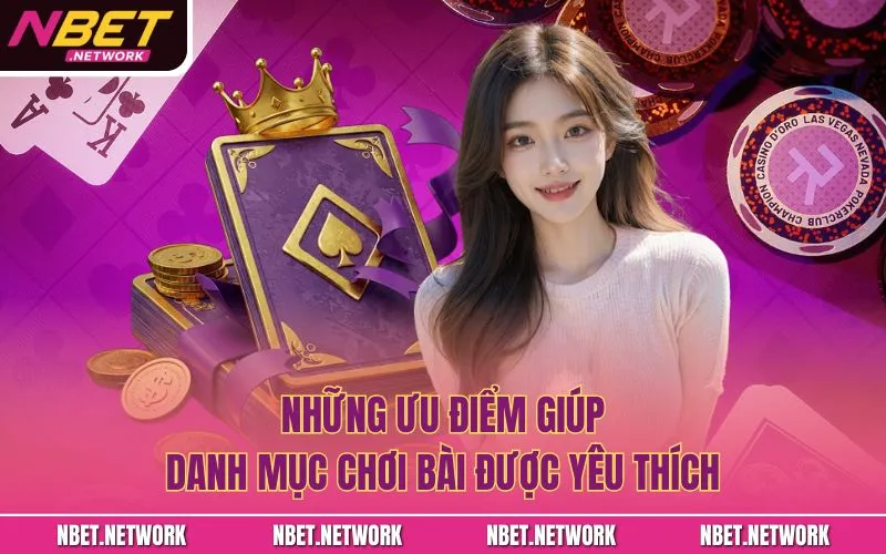 Những ưu điểm giúp danh mục chơi bài được yêu thích