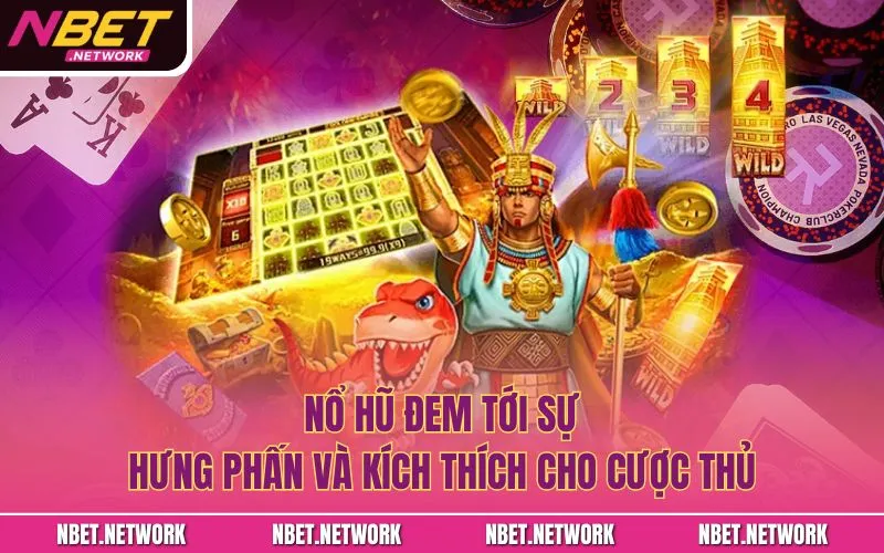 Nổ hũ đem tới sự hưng phấn và kích thích cho cược thủ
