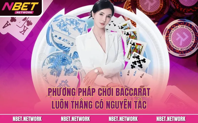 Phương pháp chơi baccarat luôn thắng có nguyên tắc