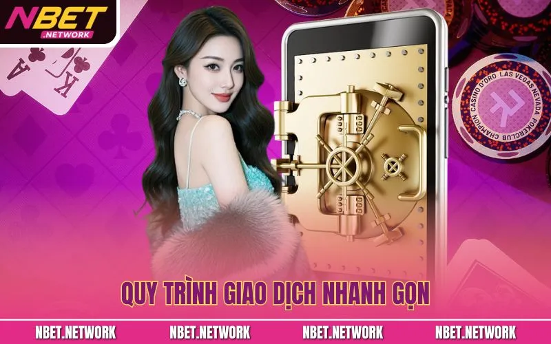 Quy trình giao dịch nhanh gọn