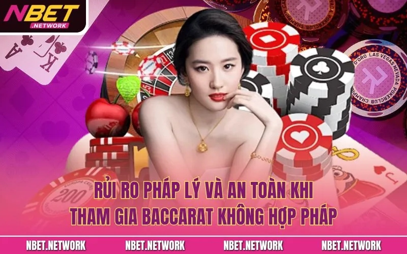 Rủi ro pháp lý và an toàn khi tham gia baccarat không hợp pháp