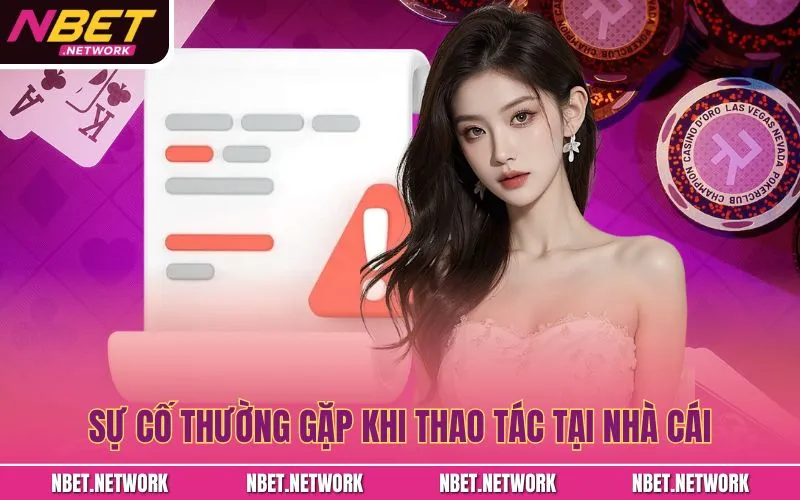 Sự cố thường gặp khi thao tác tại nhà cái