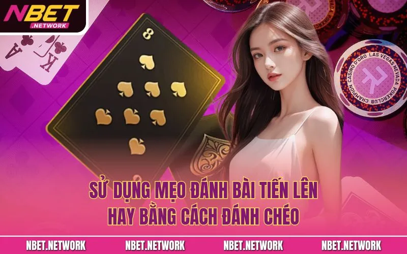 Sử dụng mẹo đánh bài tiến lên hay bằng cách đánh chéo