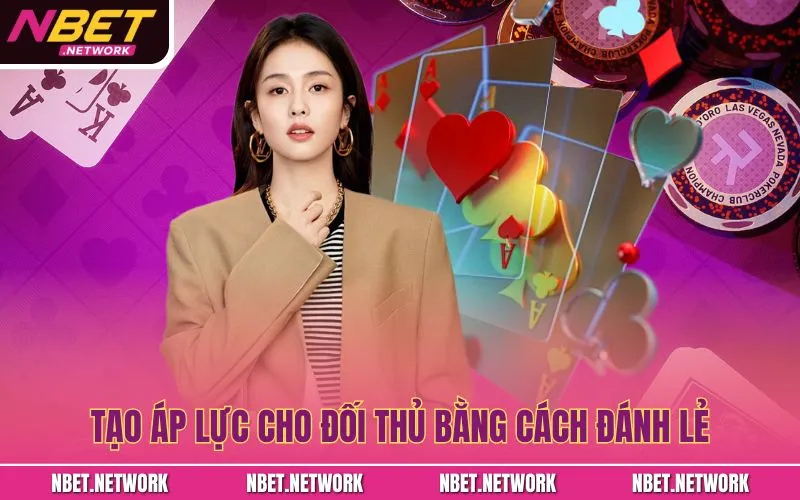 Tạo áp lực cho đối thủ bằng cách đánh lẻ