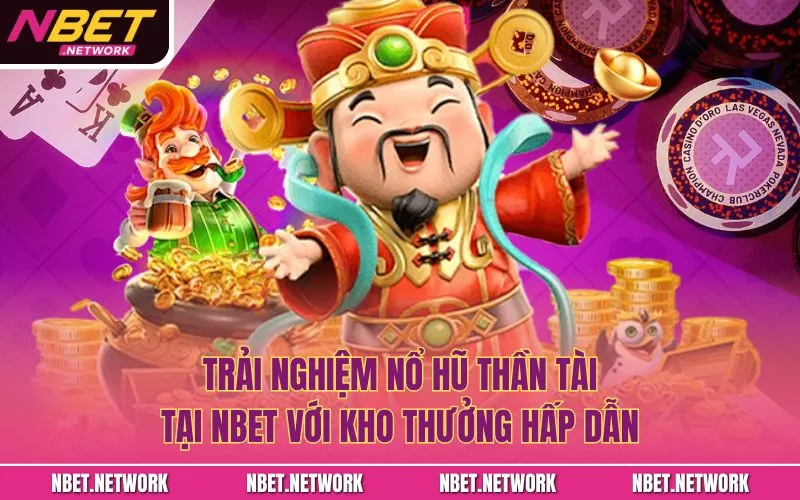 Trải nghiệm nổ hũ Thần Tài tại NBET với kho thưởng hấp dẫn