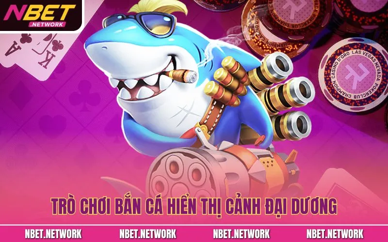 Trò chơi bắn cá hiển thị cảnh đại dương